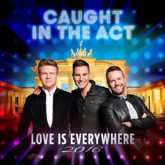 Love Is Everywhere 2016 by Caught In The Act