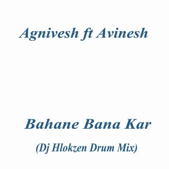 Bahane Bana Kar by DJ Hlokzen