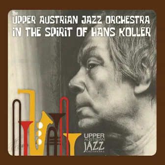 In the Spirit of Hans Koller by The Upper Austrian Jazz Orchestra