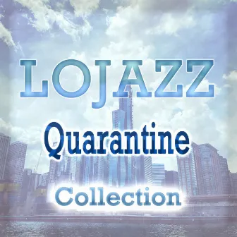 Lojazz Quarantine Collection by Loren Middleton