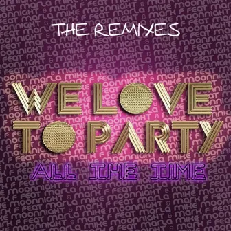 We Love To Party (All The Time) [feat. Mc Marla] [The Remixes] by Mike Moonnight