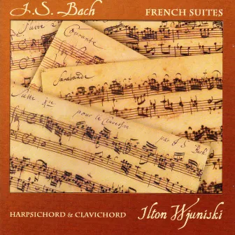 J. S. Bach: French Suites for Harpsichord & Clavichord by Ilton Wjuniski