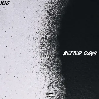 Better Days by XJC