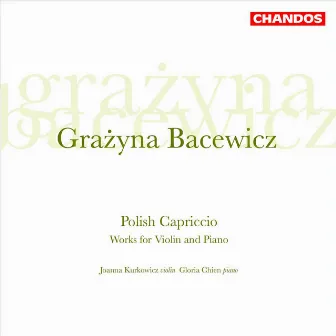 Bacewicz: Sonatas, Oberek, Partita & Two Capriccios by Gloria Chien