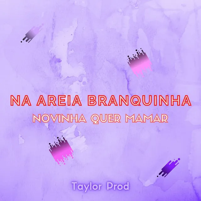 NA AREIA BRANQUINHA - NOVINHA QUER MAMAR