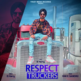 Respect Truckers by B Harry