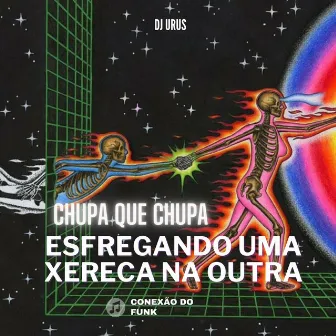 Chupa Que Chupa Esfregando Uma Xereca na Outra by DJ HX