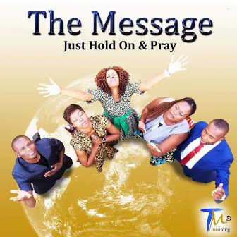 Just Hold On & Pray by The Message