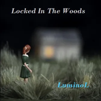 Locked In the Woods by Luminol