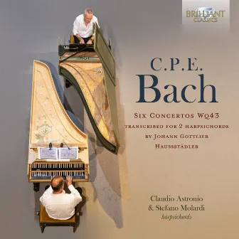 C.P.E Bach: Six Concertos Wq43 Transcribed for 2 Harpsichords by Claudio Astronio