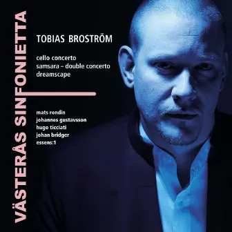 Tobias Broström: Samsara - Double Concerto, Dreamscape & Cello Concerto by Tobias Broström