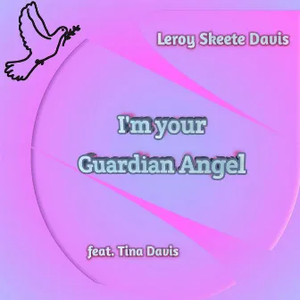 I'm Your Guardian Angel by Leroy Skeete Davis