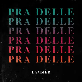 Pra Delle by LAMMER