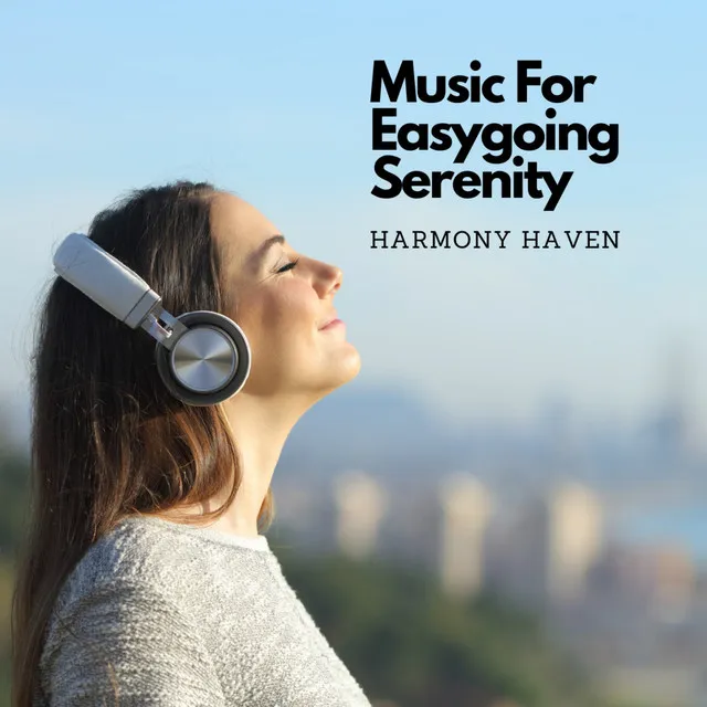 Music For Easygoing Serenity: Harmony Haven