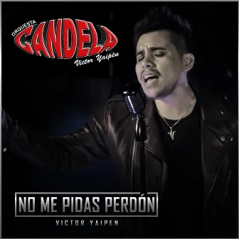 No Me Pidas Perdón by Orquesta Candela