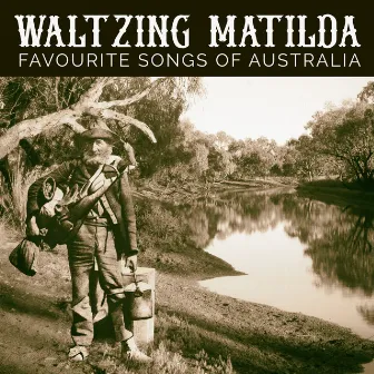 Waltzing Matilda - Favourite Songs Of Australia by The Wayfarers