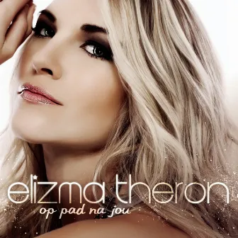 Op Pad Na Jou by Elizma Theron