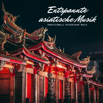 Entspannte asiatische Musik – Traditionelle chinesische Musik by Asiatische Musik