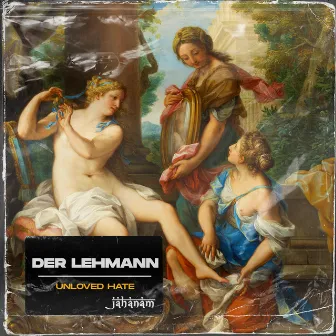 Unloved Hate by Der Lehmann