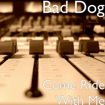 Come Ride With Me by Bad Dog