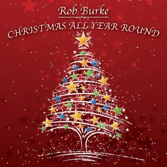 Christmas All Year Round by Rob Burke