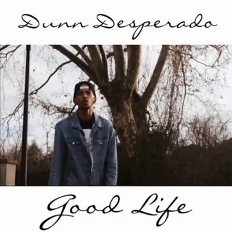 Good Life by Dunn Desperado