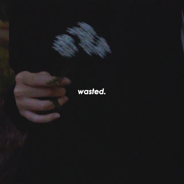 wasted