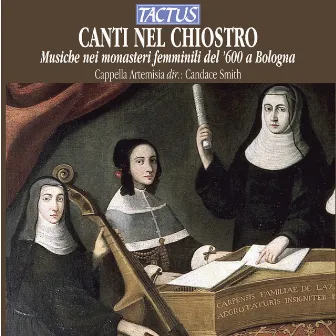 Canti Nel Chiostro: Musica Nei Monasteri Femminili Di Bologna by Cappella Artemisia