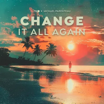 Change It All Again by Mickael Parenteau