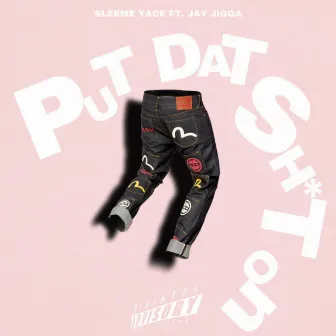 Put That Shit On by Sleeme Yace