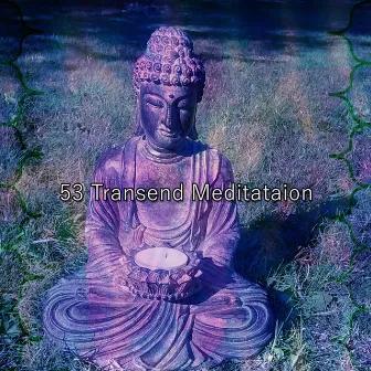 53 Transend Meditataion by Nu Meditation Music