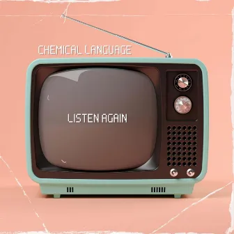 Listen Again. by Chemical Language