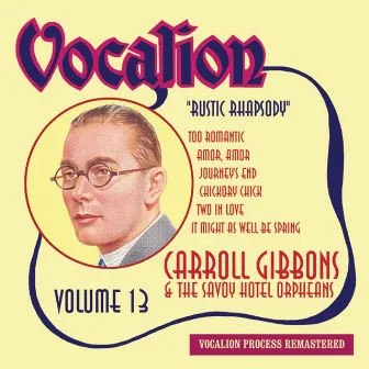 Carroll Gibbons & The Savoy Hotel Orpheans, Vol. 13 - Rustic Rhapsody by The Savoy Hotel Orpheans