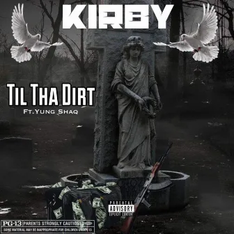 Til Da Dirt by Big Kirby