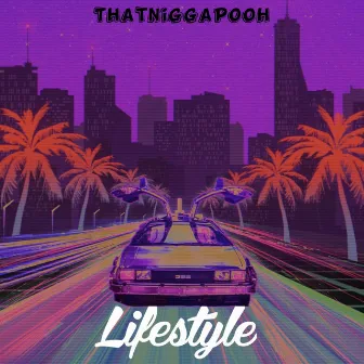 Lifestyle by ThatNiggaPooh