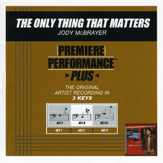 Premiere Performance Plus: The Only Thing That Matters by Jody McBrayer