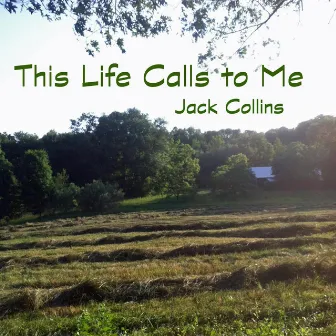 This Life Calls to Me by Jack Collins