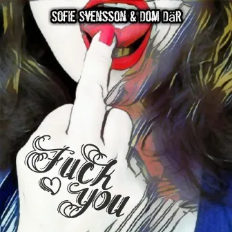 Fuck you by Sofie Svensson & Dom Där