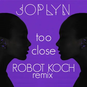 Too Close (Robot Koch Remix) by JOPLYN