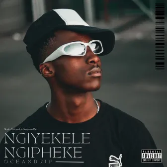 NGIYEKELE NGIPHEKE by OceanDrip