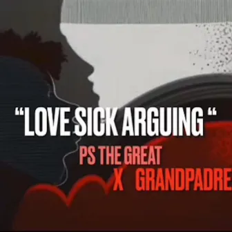 Love Sick Arguing by Grandpadre