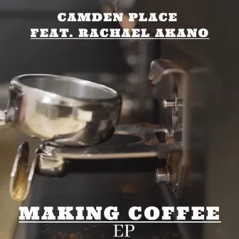 Making Coffee EP by Camden Place