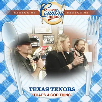 That's A God Thing (Larry's Country Diner Season 22) by The Texas Tenors