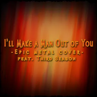 I'll Make a Man Out of You by Skar