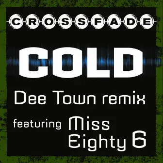 Cold (DeeTown Remix featuring Miss Eighty 6) by Crossfade