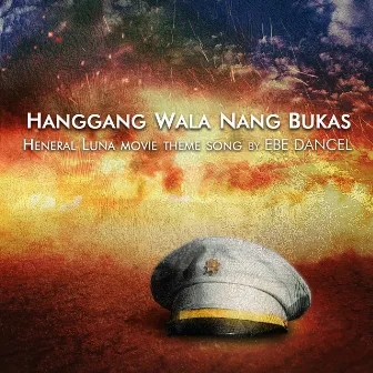 Hanggang Wala Nang Bukas (Heneral Luna Movie Theme Song) by Ebe Dancel