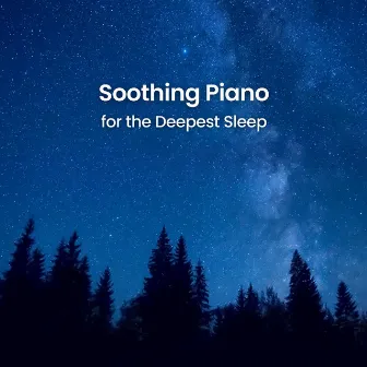 Soothing Piano for the Deepest Sleep by Moments of Clarity