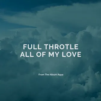 All of My Love by Full Throtle