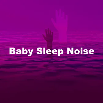 Baby Sleep Noise by Brown Noise & White Noise for Baby Sleep