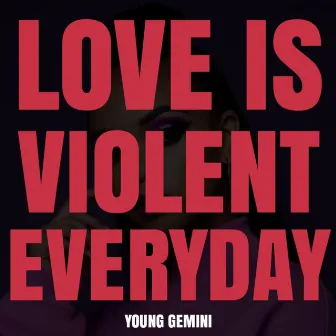 LOVE IS VIOLENT EVERYDAY (Radio Edit) by Young Gemini